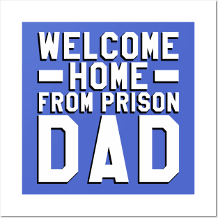 Welcome Home From Prison Dad Posters and Art